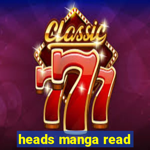 heads manga read